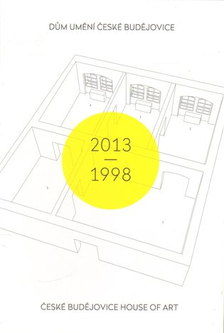 Dům umění České Budějovice 2013-1998 / České Budějovice House of Art 2013-1998
