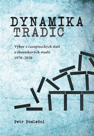 Dynamika tradic - Výbor časopiseckých článků a sborníkových studií publikovaných v letech 1970-2020