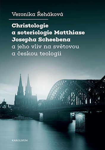 E-kniha Christologie a soteriologie Matthiase Josepha Scheebena a jeho vliv na světovou a českou teologii