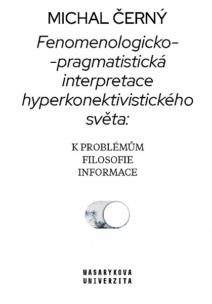 E-kniha Fenomenologicko-pragmatistická interpretace hyperkonektivistického světa: k problémům filosofie informace