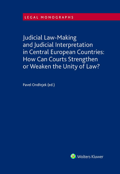 E-kniha Judicial Law-Making and Judicial Interpretation in Central European Countries: How Can Courts Strengthen or Weaken the Unity of Law?