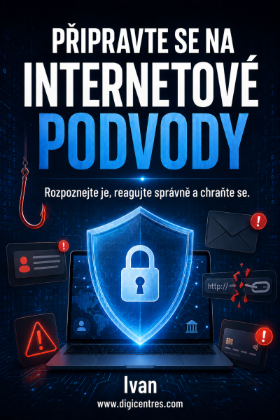 E-kniha PŘIPRAVTE SE NA INTERNETOVÉ PODVODY. Rozpoznejte je, reagujte správně, a chraňte. www.digicentres.com