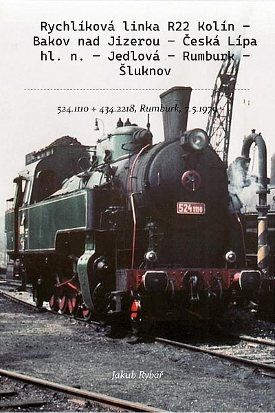 E-kniha Rychlíková linka R22 Kolín – Bakov nad Jizerou – Česká Lípa hl. n. – Jedlová – Rumburk – Šluknov