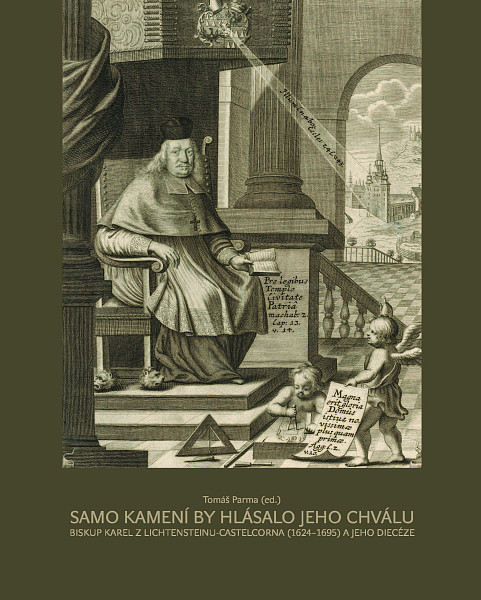 E-kniha Samo kamení by hlásalo jeho chválu. Biskup Karel z Lichtensteinu-Castelcorna (1624–1695) a jeho diecéze