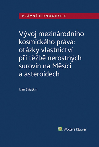 E-kniha Vývoj mezinárodního kosmického práva: otázky vlastnictví při těžbě nerostných surovin na Měsíci a asteroidech