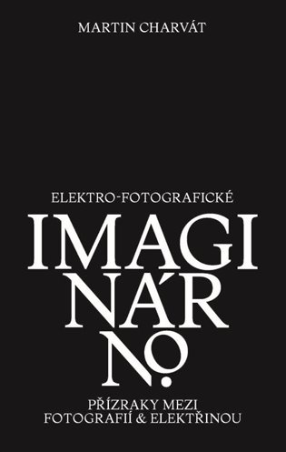 Elektro-fotografické imaginárno. Přízraky mezi fotografií a elektřinou
