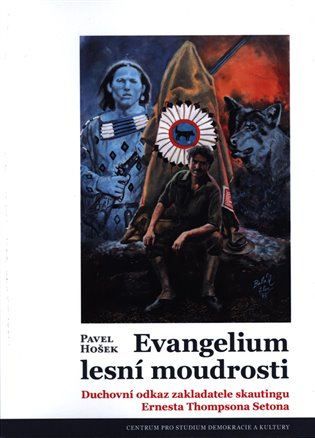 Evangelium lesní moudrosti - Duchovní odkaz zakladatele skautingu Ernesta Thompsona Setona