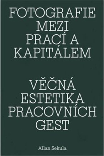 Fotografie mezi prací a kapitálem / Věčná estetika pracovních gest
