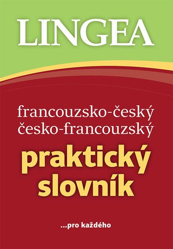 Francouzsko-český, česko-francouzský praktický slovník ...pro každého