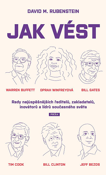 Jak vést - Rady nejúspěšnějších ředitelů, zakladatelů, inovátorů a lídrů současného světa