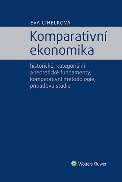 Komparativní ekonomika - historické, kategoriální a teoretické fundamenty, komparativní metodologie