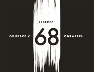 Liberec – okupace v 68 obrazech