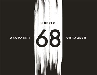 Liberec - okupace v 68 obrazech