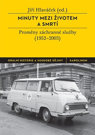 Minuty mezi životem a smrtí - Proměny záchranné služby (1952-2003)