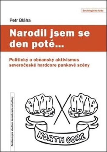 Narodil jsem se den poté… - Politický a občanský aktivismus severočeské hardcore punkové scény