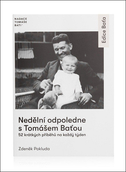 Nedělní odpoledne s Tomášem Baťou - 52 krátkých příběhů na každý den