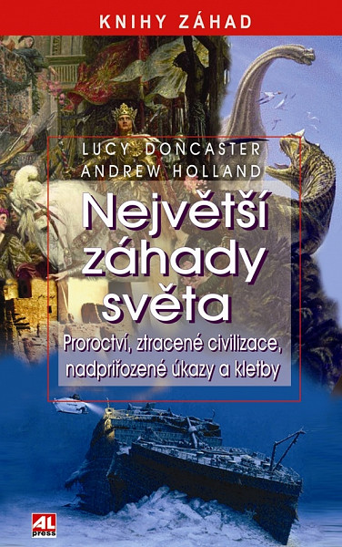 Největší záhady světa -Proroctví, ztracené civilizace, nadpřirozené úkazy a kletby