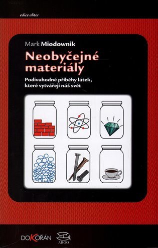 Neobyčejné materiály. Podivuhodné příběhy látek, které vytvářejí náš svět