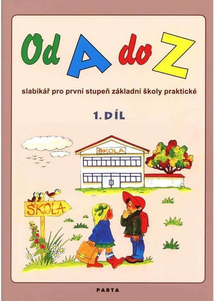 Od A do Z: Slabikář pro 1. stupeň ZŠ praktické,1. díl