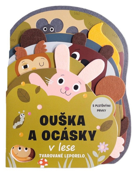 Ouška a ocásky v lese Tvarované leporelo s plstěnými prvky