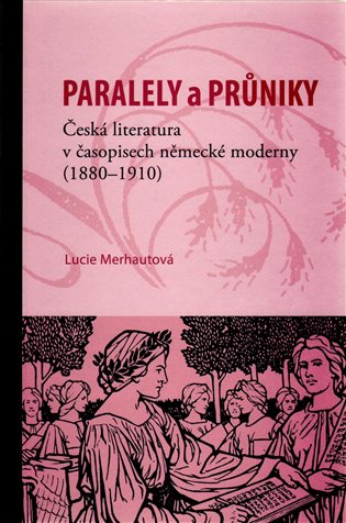 Paralely a průniky. Česká literatura v časopisech německé moderny (1880-1910)