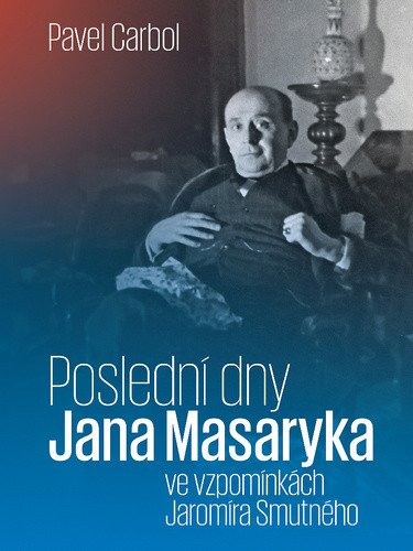 Poslední dny Jana Masaryka ve vzpomínkách Jaromíra Smutného