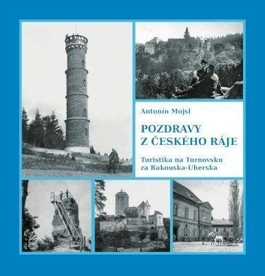 Pozdravy z Českého ráje. Turistika na Turnovsku za Rakouska-Uherska