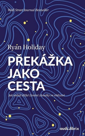 Překážka jako cesta - Jak měnit těžké životní zkoušky ve vítězství