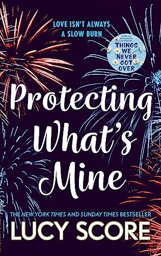 Protecting What´s Mine: the stunning small town love story from the author of Things We Never Got Over