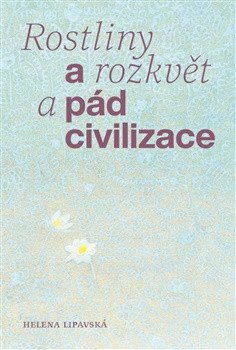 Rostliny a rozkvět a pád civilizace