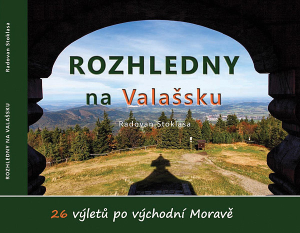Rozhledny na Valašsku - 26 výletů po východní Moravě