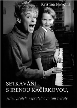 Setkávání s Irenou Kačírkovou, jejími přáteli, nepřáteli a jinými zvířaty