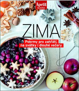 Sezónní recepty ZIMA - Pokrmy pro zahřátí, na svátky i dlouhé večery (Edice Apetit)