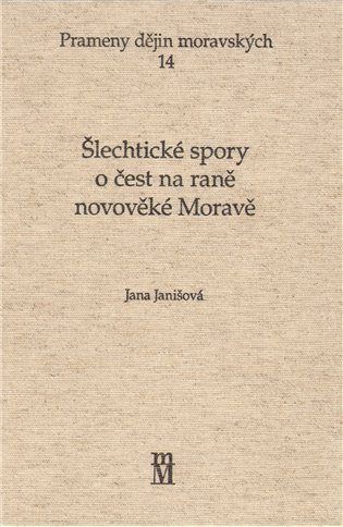 ŠLECHTICKÉ SPORY O ČEST NA RANÉ NOVOVĚKÉ MORAVĚ