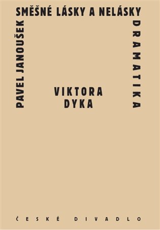 Směšné lásky a nelásky dramatika Viktora Dyka