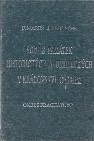 Soupis památek historických a uměleckých v Království českém od pravěku do polovice 19. století. XXXVIII., Politický okres Prachatický