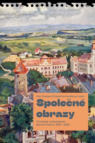 Společné obrazy - Tři dekády východočeské literární kultury 1990–2020