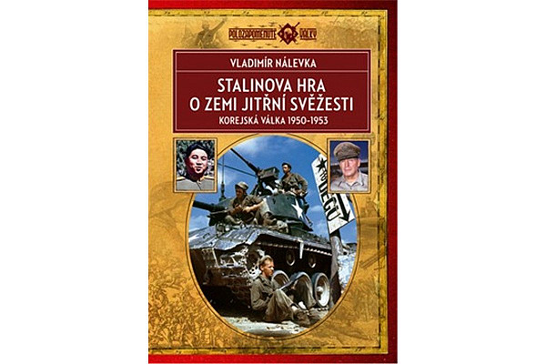 Stalinova hra o Zemi jitřní svěžesti - Korejská válka 1950-1953