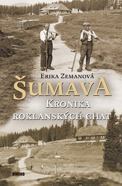 Šumava - Kronika roklanských chat
