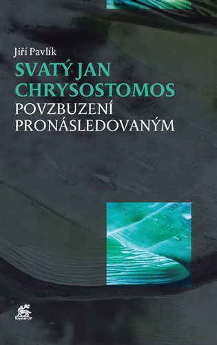 Svatý Jan Chrysostomos - Povzbuzení pronásledovaným