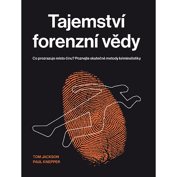 Tajemství forenzní vědy - Co prozrazuje místo činu? Poznejte skutečné metody kriminalistiky