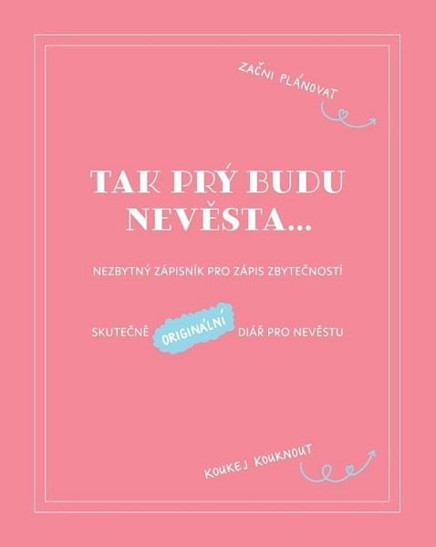 Tak prý budu nevěsta - Nezbytný zápisník pro zápis zbytečností
