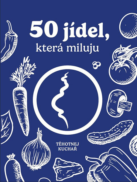 Těhotnej kuchař - 50 jídel, která miluju
