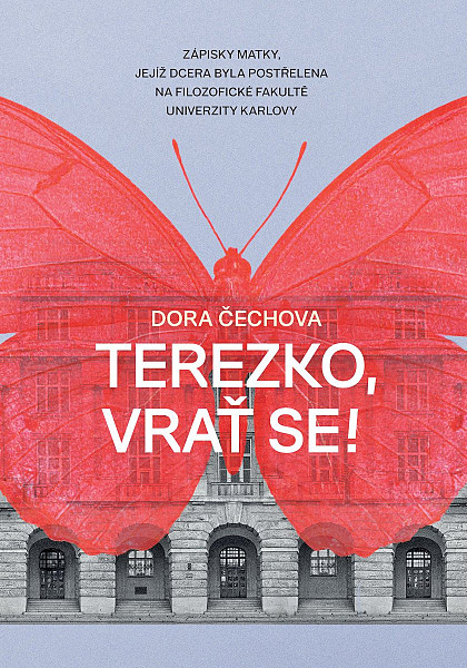 Terezko, vrať se! - Zápisky matky, jejíž dcera byla postřelena na Filozofické fakultě Univerzity Karlovy