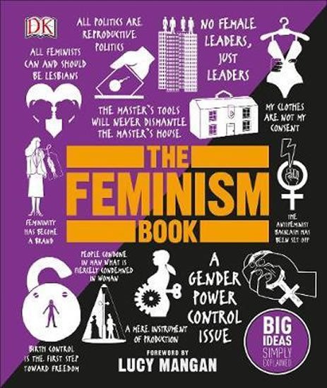 The Feminism Book : Big Ideas Simply Explained