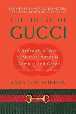 The House of Gucci : A Sensational Story of Murder, Madness, Glamour, and Greed