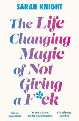 The Life-Changing Magic of Not Giving a F**k: The bestselling book everyone is talking about