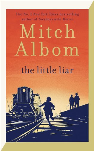 The Little Liar: The moving, life-affirming WWII novel from the internationally bestselling author of Tuesdays with Morrie