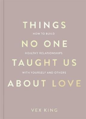 Things No One Taught Us About Love (The Good Vibes trilogy): How to Build Healthy Relationships with Yourself and Others