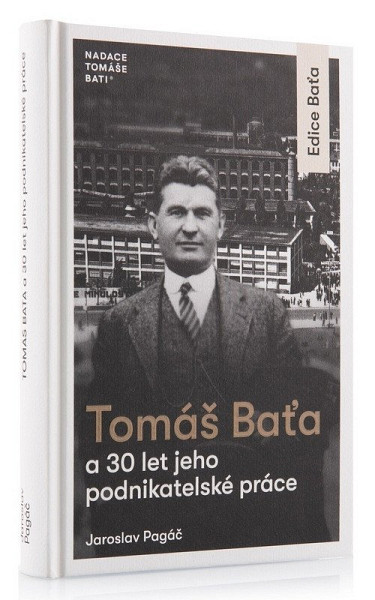 Tomáš Baťa a 30 let jeho podnikatelské činnosti